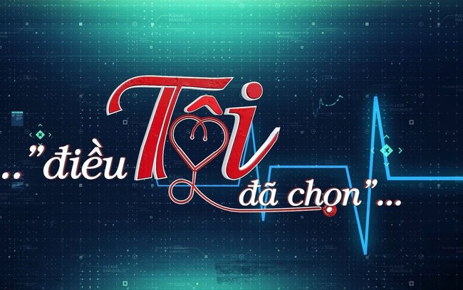 THTT chương trình “Điều tôi đã chọn”: Tri ân Ngày Thầy thuốc Việt Nam