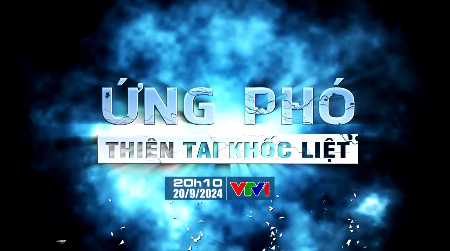 Đón xem chương trình "Ứng phó thiên tai khốc liệt", trên kênh VTV1 ngày 20/9