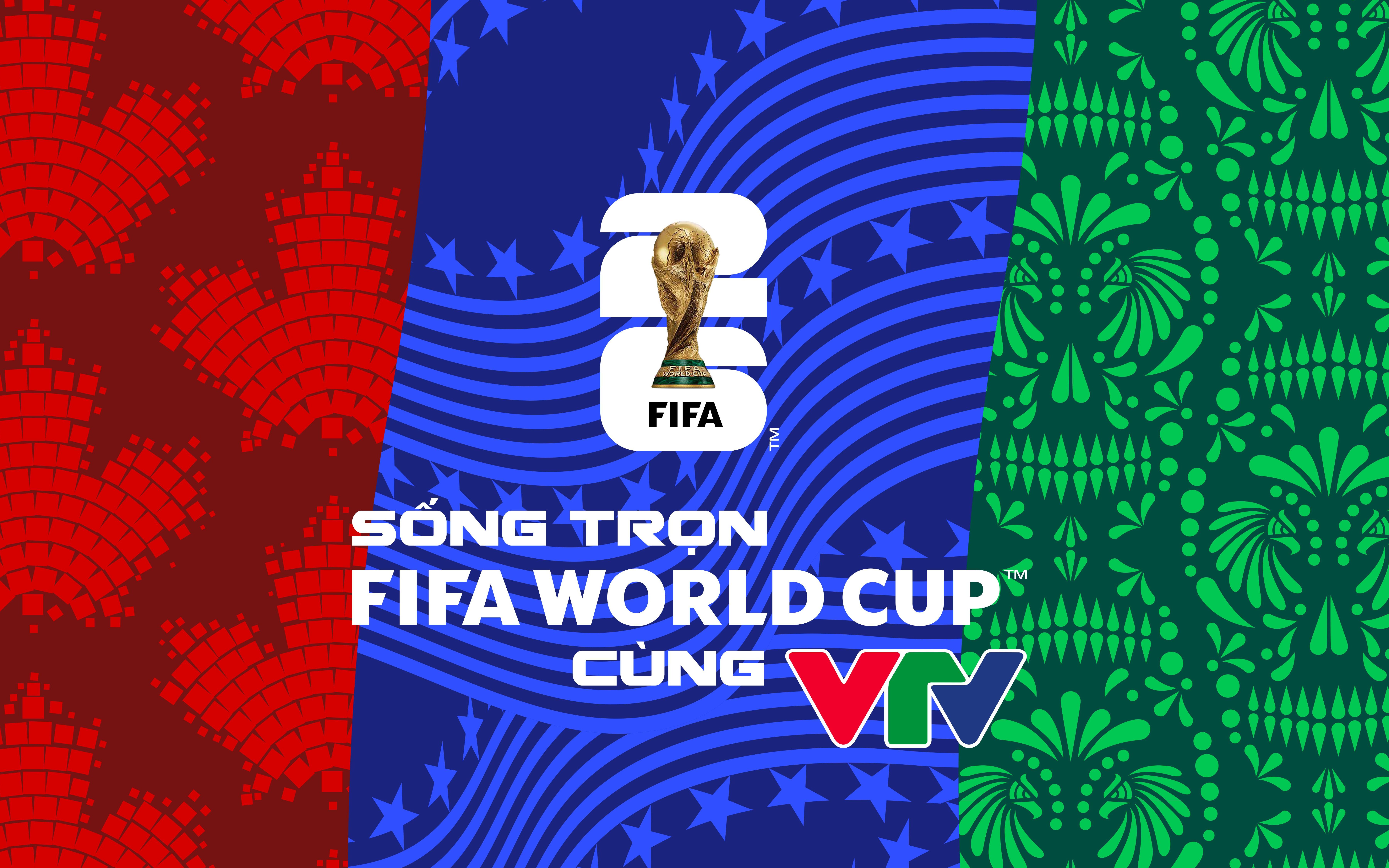 VTV & FIFA World Cup 2026™ trước ngày 11 tháng 6